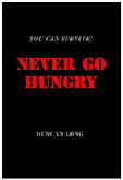 Cover for free ebook You Can Survive Book Two Never Go Hungry - print and free ebook PDF manuals including the free ebooks: Never Go Thirsty, Never Go Hungry, Survive Terrorist Nukes, Survive a Dirty Bomb, Survive Chemical Weapons, Survive Biological Weapon