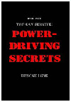 Cover for free ebook Power-Driving Secrets free ebook PDF manuals including the free ebooks: Never Go Thirsty, Never Go Hungry, Survive Terrorist Nukes, Survive a Dirty Bomb, Surive Chemical Weapons, Survive Biological Weapon