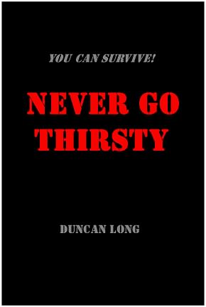 Free ebook manual Never Go Thirsty - read this online free ebook and other manuals including the free ebooks: Never Go Thirsty, Never Go Hungry, Survive Terrorist Nukes, Survive a Dirty Bomb, Surive Chemical Weapons, Survive Biological Weapons