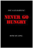 Cover for free ebook You Can Survive Book Two Never Go Hungry - print and free ebook PDF manuals including the free ebooks: Never Go Thirsty, Never Go Hungry, Survive Terrorist Nukes, Survive a Dirty Bomb, Survive Chemical Weapons, Survive Biological Weapon