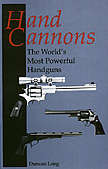 Hand Cannons a book about the .50 Caliber Desert Eagle and similar large-bore, powerful hand guns by author Duncan Long